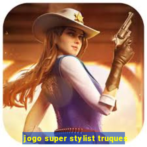 jogo super stylist truques